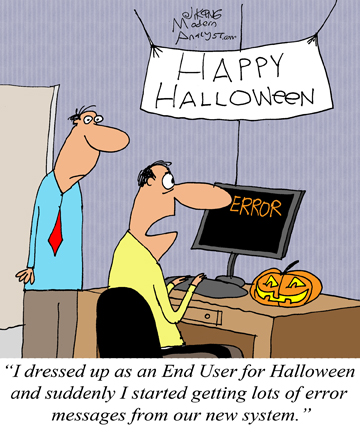 Humor - Cartoon: Happy Halloween: Do you know what it feels like to be in your end user's shoes?